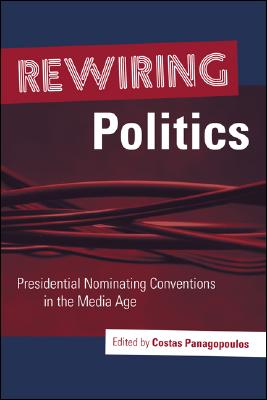 Rewiring Politics: Presidential Nominating Conventions in the Media Age