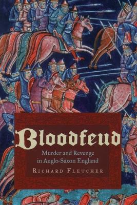 Bloodfeud: Murder and Revenge in Anglo-Saxon England