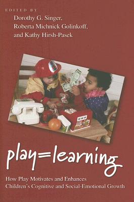 Play = Learning: How Play Motivates and Enhances Children’s Cognitive and Social-Emotional Growth