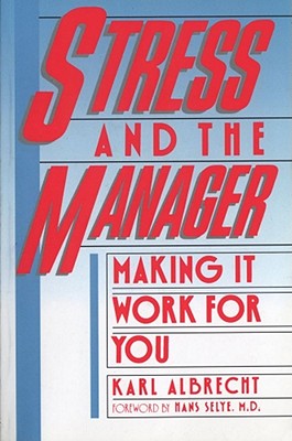 Stress and the Manager: Making It Work for You