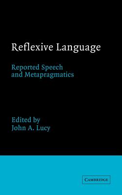 Reflexive Language: Reported Speech and Metapragmatics