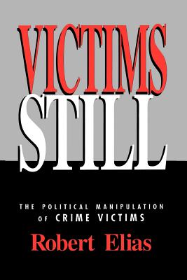 Victims Still: The Political Manipulation of Crime Victims