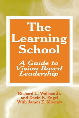 The Learning School: A Guide to Vision-Based Leadership