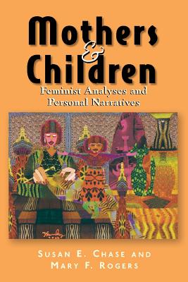 Mothers and Children: Feminist Analyses and Personal Narratives