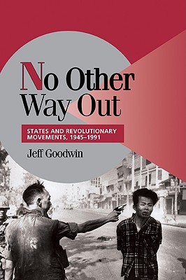 No Other Way Out: States and Revolutionary Movements, 1945-1991