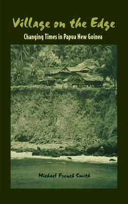 Village on the Edge: Changing Times in a Papua New Guinea