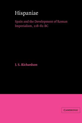 Hispaniae: Spain and the Development of Roman Imperialism, 218-82 Bc