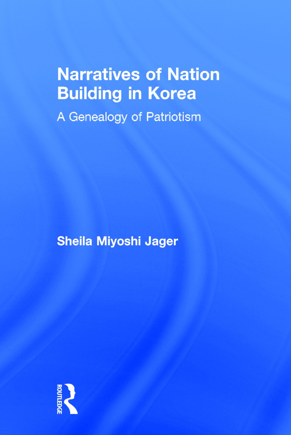 Narratives of Nation Building in Korea: A Genealogy of Patriotism