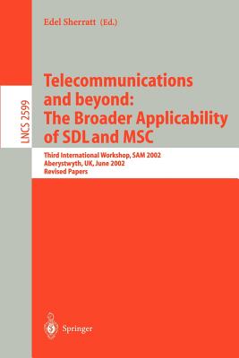 Telecommunications and Beyond: The Broader Applicability of Sdl and Msc : Third International Workshop, Sam 2002, Aberystwyth ,