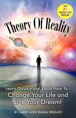 Theory of Reality: Change Your Life and Live Your Dream