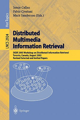 Distributed Multimedia Information Retrieval: Sigir 2003 Workshop on Distributed Information Retrieval, Toronto, Canada, August