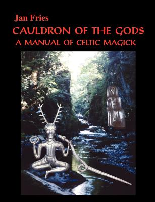 Cauldron Of The Gods: A Manual Of Celtic Magick