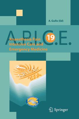 Anaesthesia, Pain, Intensive Care And Emergency Medicine: A. P. I. C. E. / Proceedings of the 19th Postgraduate Course in Critic