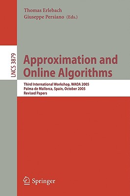 Approximation And Online Algorithms: Third International Workshop, WAOA 2005, Palma De Mallorca, Spain, October 6-7, 2005, Revis