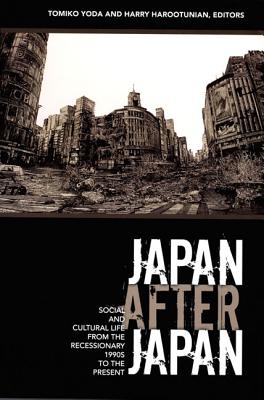 Japan After Japan: Social and Cultural Life from the Recessionary 1990s to the Present