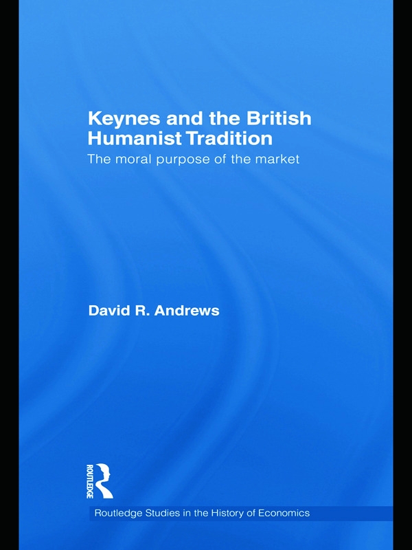 Keynes and the British Humanist Tradition: The Moral Purpose of the Market