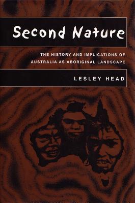 Second Nature: The History and Implications of Australia As Aboriginal Landscape