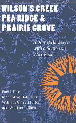 Wilson’s Creek, Pea Ridge, And Prairie Grove: A Battlefield Guide, With a Section on the Wire Road