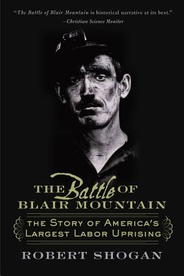 The Battle of Blair Mountain: The Story of America’s Largest Labor Uprising