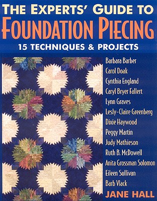 The Experts’ Guide to Foundation Piecing: 15 Techniques & Projects