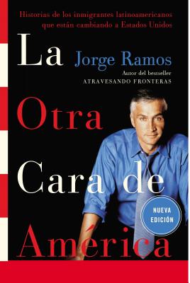 La Otra Cara De America / the Other Face of America: Historias De Los Immigrantes Latinoamericanos Que Estan Cambiando a Estados