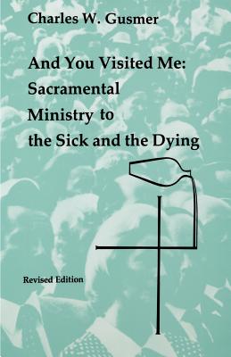 And You Visited Me: Sacramental Ministry to the Sick and the Dying