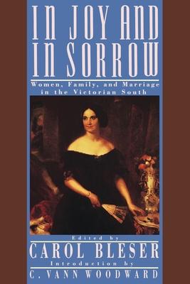 In Joy and in Sorrow: Women, Family, and Marriage in the Victorian South, 1830-1900