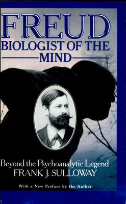 Freud, Biologist of the Mind: Beyond the Psychoanalytic Legend