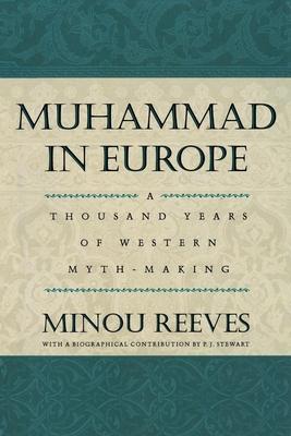 Muhammad in Europe: A Thousand Years of Western Myth-Making