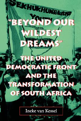 Beyond Our Wildest Dreams: The United Democratic Front and the Transformation of South Africa