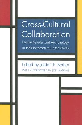 Cross-cultural Collaboration: Native Peoples And Archaeology in the Northeastern United States