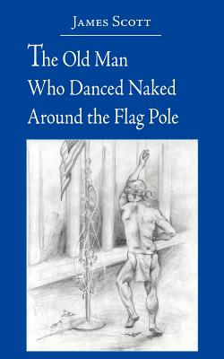 The Old Man Who Danced Naked Around the Flag Pole