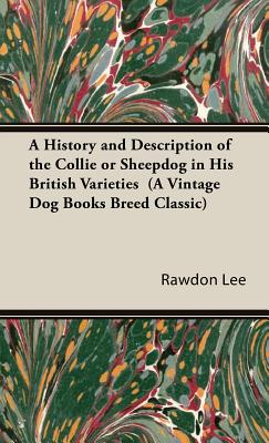 A History And Description of the Collie or Sheepdog in His British Varieties