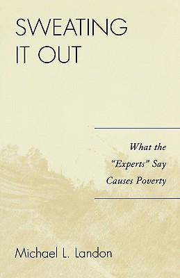 Sweating It Out: What the ”Experts” Say Causes Poverty