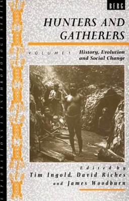 Hunters and Gatherers, Volume 1: History, Evolution and Social Change