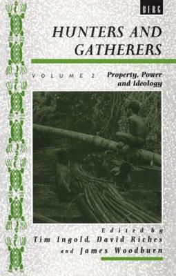 Hunters and Gatherers, Volume II: Property, Power and Ideology