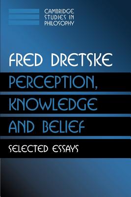 Perception, Knowledge and Belief: Selected Essays