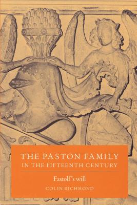 The Paston Family in the Fifteenth Century: Fastolf’s Will