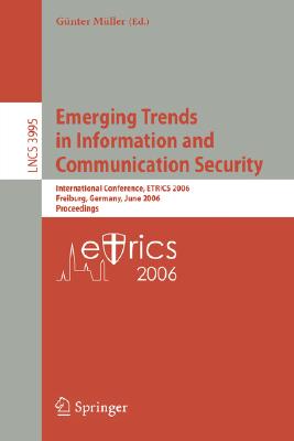 Emerging Trends in Information And Communication Security: International Conference, Etrics 2006, Freiburg, Germany, June 6-9, 2