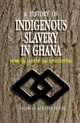 A History of Indigenous Slavery in Ghana: From the 15th to the 19th Century