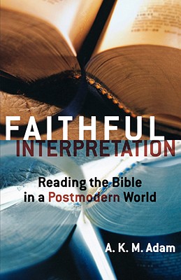 Faithful Interpretation: Reading the Bible in a Postmodern World