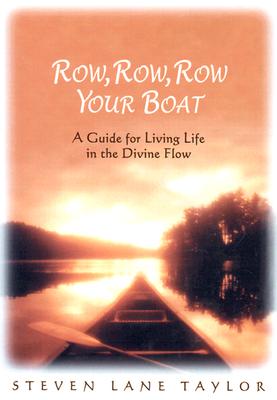 Row, Row, Row Your Boat: A Guide For Living Life In The Divine Flow