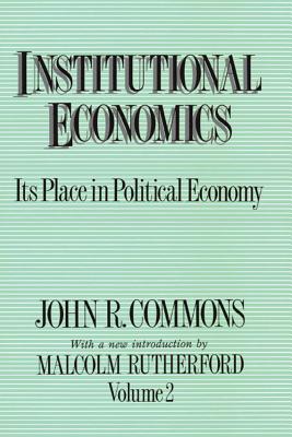 Institutional Economics: Its Place in Political Economy, Volume 2