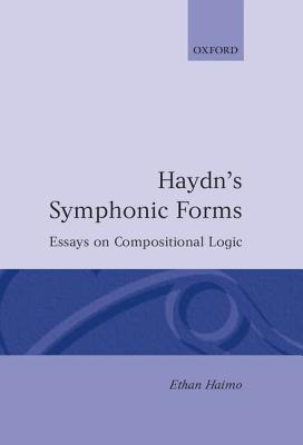 Haydn’s Symphonic Forms: Essays in Compositional Logic