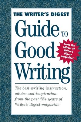 The Writer’s Digest Guide to Good Writing