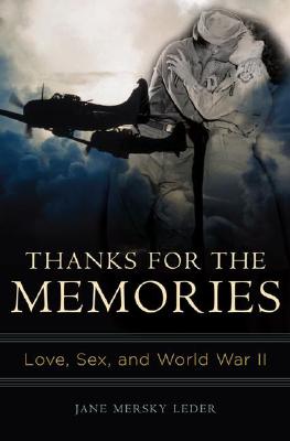 Thanks for the Memories: Love, Sex, And World War II