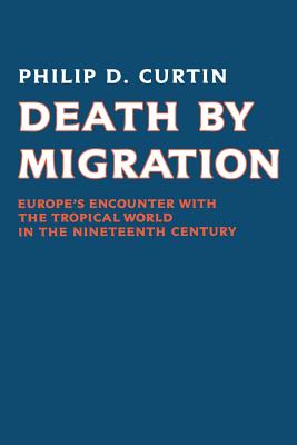 Death by Migration: Europe’s Encounter With the Tropical World in the Nineteenth Century