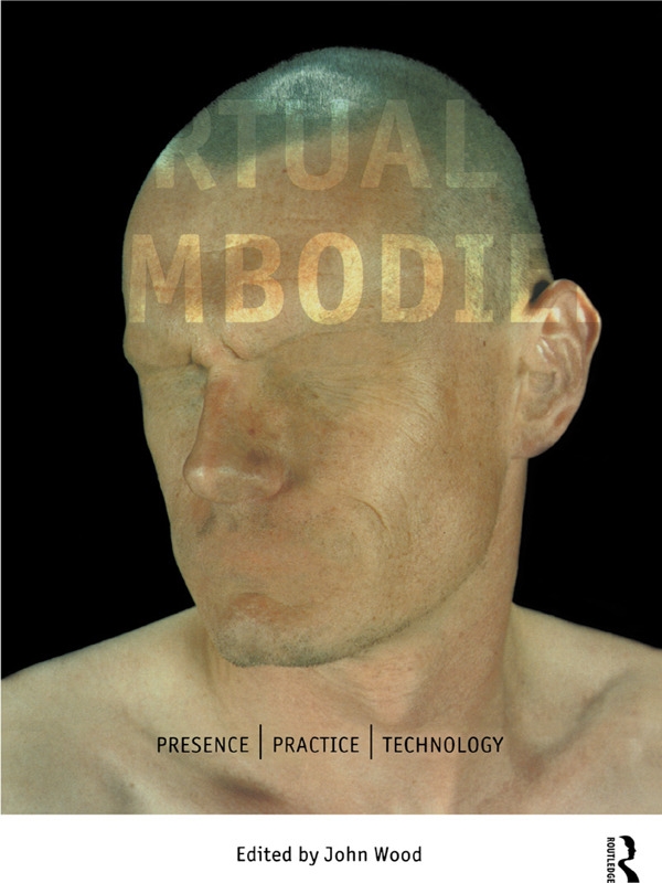 The Virtual Embodied: Presence/Practice/Technology