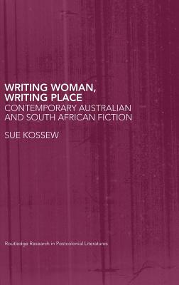 Writing Woman, Writing Place: Contemporary Australian and South African Fiction