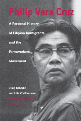 Philip Vera Cruz: A Personal History of Filipino Immigrants and the Farmworkers Movement